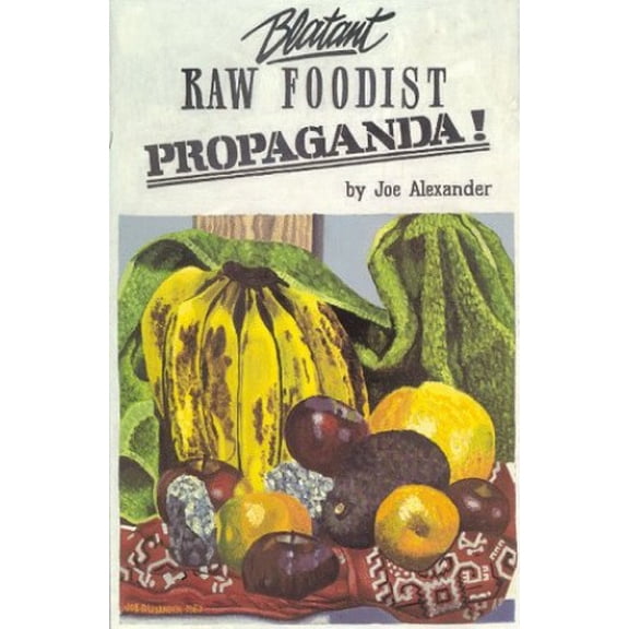 Pre-Owned Blatant Raw Foodist Propaganda: Or Sell Your Stove to the Junkman and Feel Great! or Consider Your True Nature (Paperback) 0931892147 9780931892141