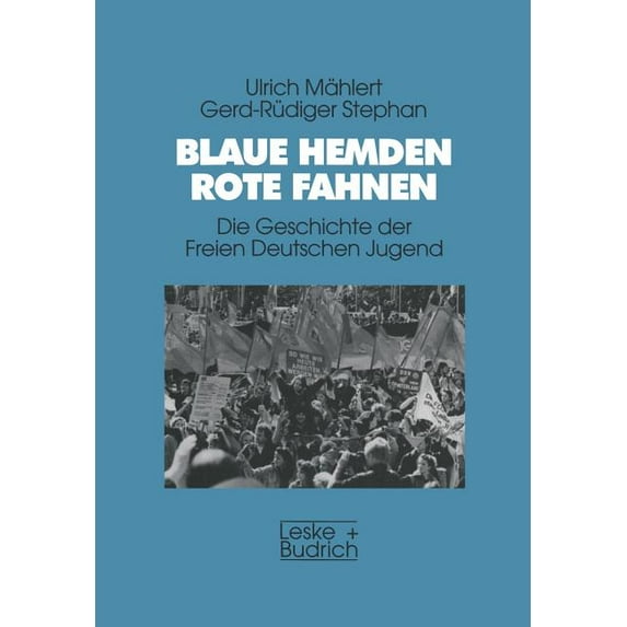 Blaue Hemden -- Rote Fahnen: Die Geschichte Der Freien Deutschen Jugend, (Paperback)
