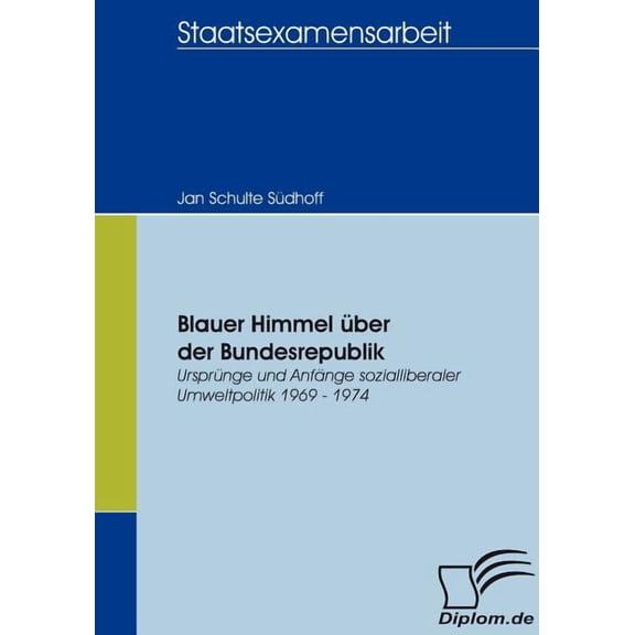 Blauer Himmel ber der Bundesrepublik : Ursprnge und Anfnge sozialliberaler Umweltpolitik 1969 - 1974 (Paperback)
