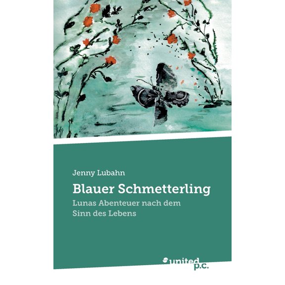 Blauer Schmetterling : Lunas Abenteuer nach dem Sinn des Lebens (Paperback)