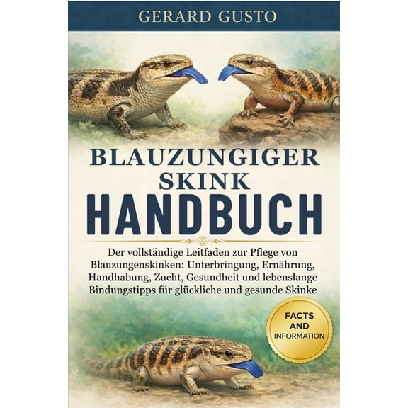 Blauzungiger Skink Handbuch: Der vollstndige Leitfaden zur Pflege von Blauzungenskinken: Unterbringung, Ernhrung, Hand, (Paperback)