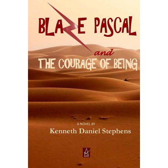 Blaze Pascal and the Courage of Being: An Epic Novel, (Paperback)
