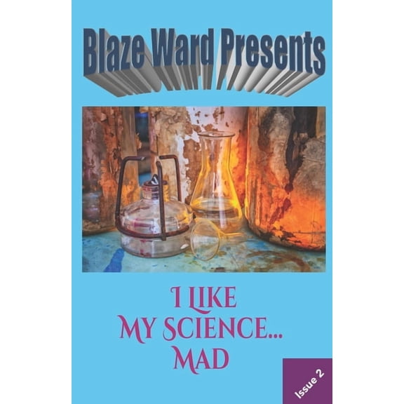 Blaze Ward Presents: I Like My Science...MAD (Paperback)