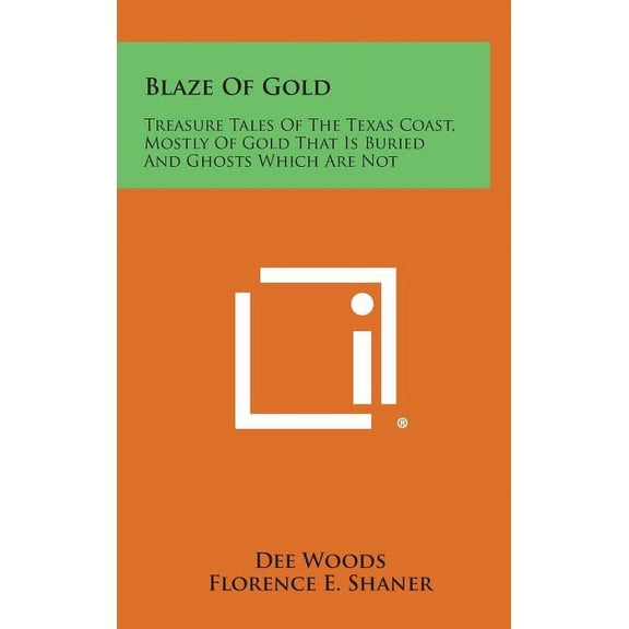 Blaze of Gold: Treasure Tales of the Texas Coast, Mostly of Gold That Is Buried and Ghosts Which Are Not (Hardcover)