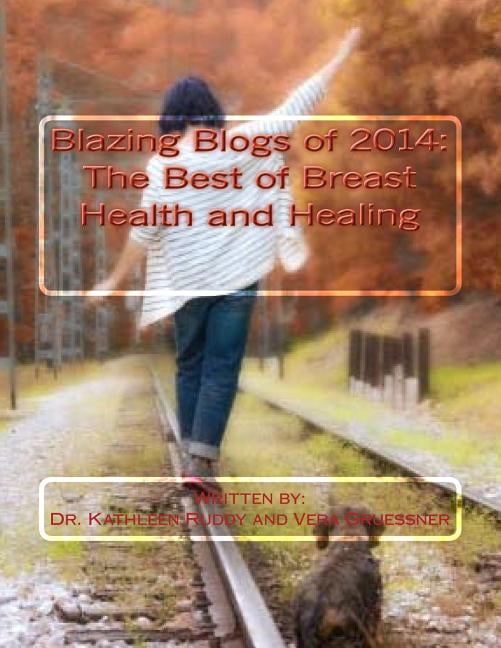 Blazing Blogs of 2014: The Best of Breast Health and Healing (Paperback) by Vera Gruessner, Kathleen Ruddy