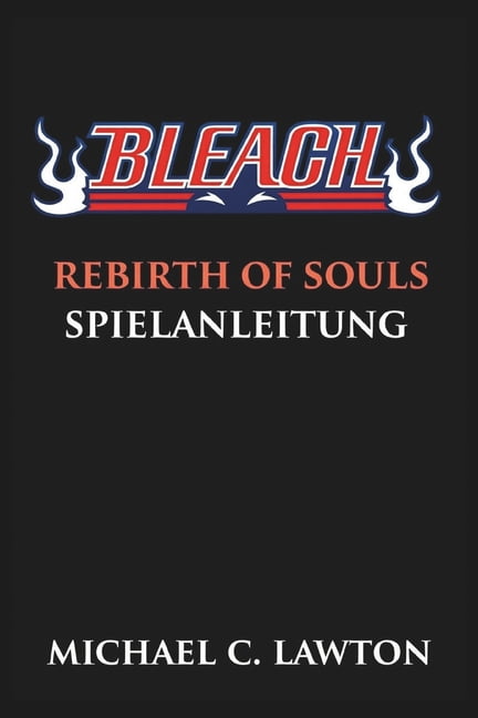 Bleach Rebirth Of Souls Spielanleitung: Meistere jede Schlacht - Der ultimative Strategieführer für Bleach: Rebirth of S, (Paperback)