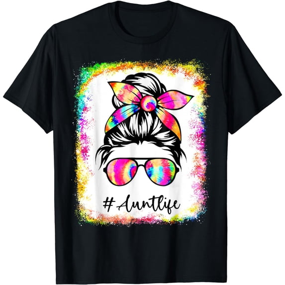 Bleached Aunt Life Messy Bun Tie Dye Glasses Mother's Day T-Shirt