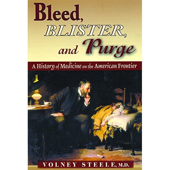 Pre-Owned Bleed, Blister, and Purge: A History of Medicine on the American Frontier (Paperback) 0878425055 9780878425051