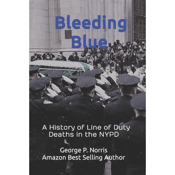 Bleeding Blue: A History of Line of Duty Deaths in the NYPD, (Paperback)