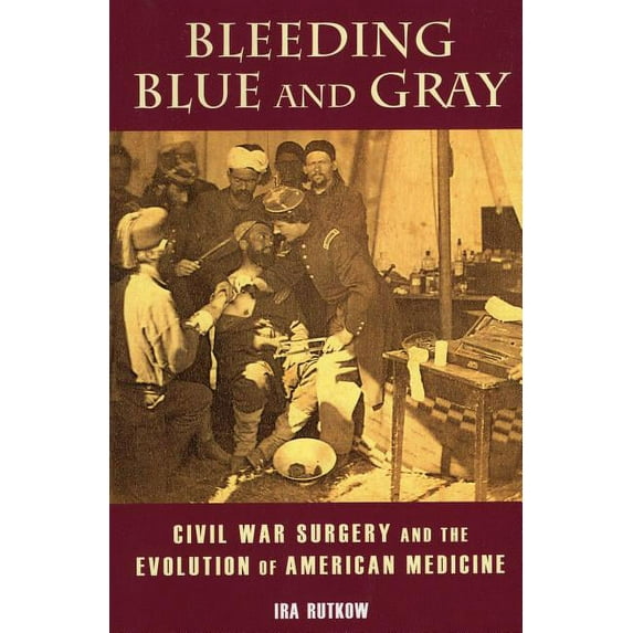 Bleeding Blue and Gray : Civil War Surgery and the Evolution of American Medicine (Paperback)