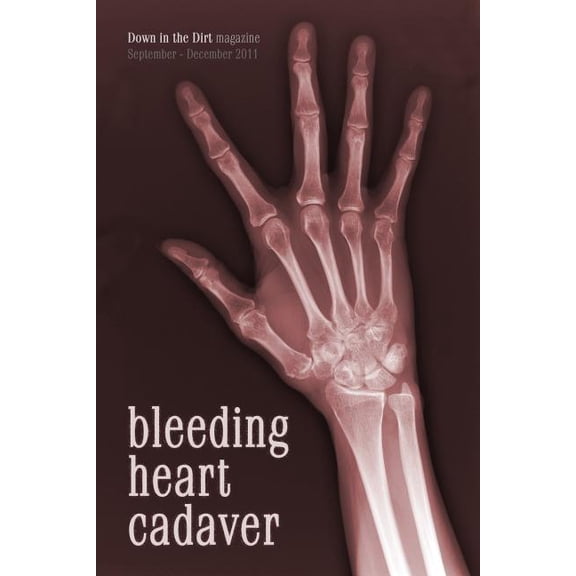 Bleeding Heart Cadaver: Down in the Dirt magazine September-December 2011 issue writings Paperback 1467910201 9781467910200 assorted authors, John L. Campbell, Lisa Cappiello, Jim Carson, Connor Coo