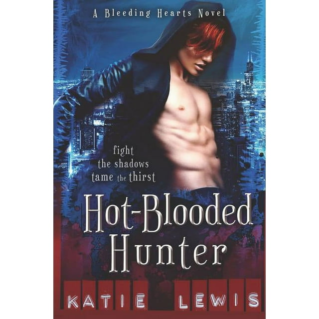 Bleeding Hearts: Hot-Blooded Hunter : Fight the Shadows, Tame the Thirst (Series #1) (Paperback)