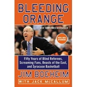 JIM BOEHEIM; JACK MCCALLUM Bleeding Orange: Fifty Years of Blind Referees, Screaming Fans, Beasts of the East, and Syracuse Basketball (Paperback)