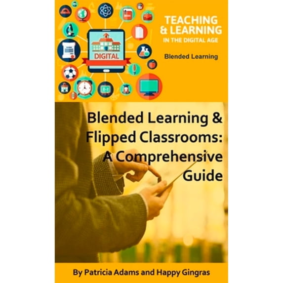 Pre-Owned Blended Learning & Flipped Classrooms: A Comprehensive Guide (Paperback) 0940017148 9780940017146