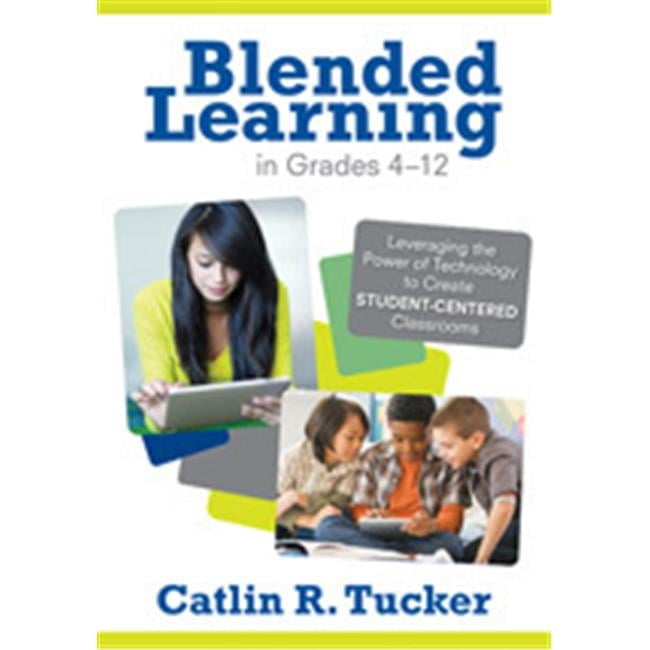 Blended Learning In Grades 4-12 Leveraging The Power Of Technology To ...