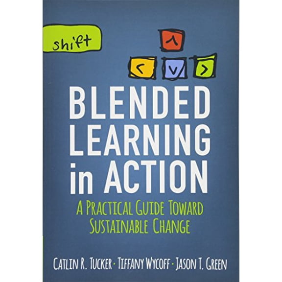 Pre-Owned Blended Learning in Action: A Practical Guide Toward Sustainable Change (Paperback) 1506341160 9781506341163