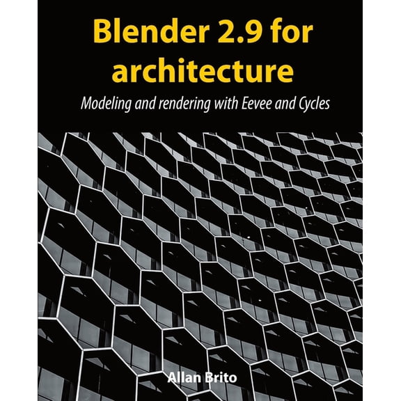 Blender 2.9 for architecture: Modeling and rendering with Eevee and Cycles