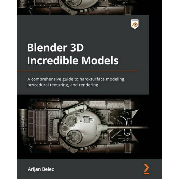 Blender 3D Incredible Models: A comprehensive guide to hard-surface modeling, procedural texturing, and rendering, (Paperback)
