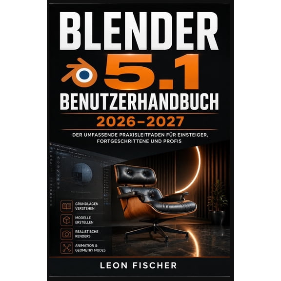 Blender 5.1 Benutzerhandbuch 2026-2027: 3D-Modellierung, Animation und Rendering meistern - Schritt fr-Schritt-Anleitun, (Paperback)