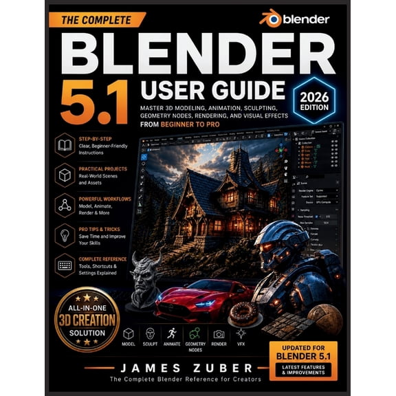 Blender 5.1 User Guide (2026 Edition): Master 3D Modeling, Animation, Sculpting, Geometry Nodes, Rendering, and Visual E, (Paperback)