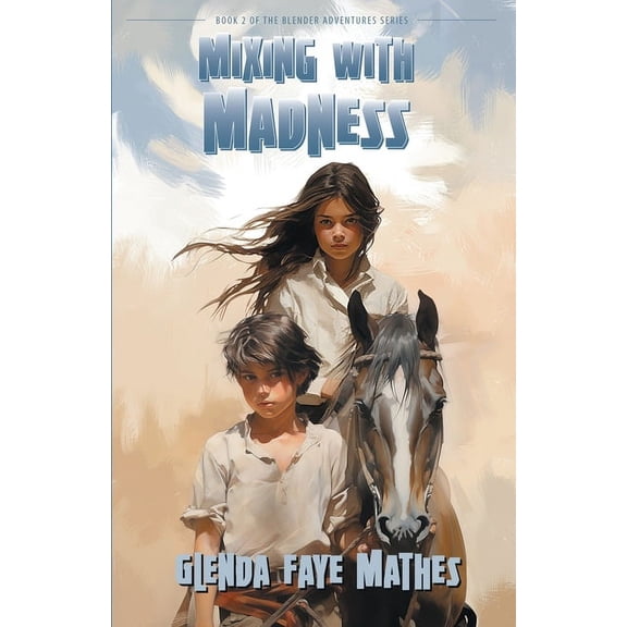 Blender Adventures Mixing with Madness: Book 2 in the Blender Adventures series, Book 2, (Paperback)