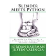 thumbnail image 1 of Blender Meets Python: Blender 2.6 Unites with Python 3 for a Completely 3D Relationship (Paperback) by Justin Valencia, Jordan Kaufman, 1 of 1