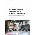 thumbnail image 1 of Blending Design Thinking with DevOps Practices: Bridging Concepts with DevOps for Superior Innovation (Paperback), 1 of 1