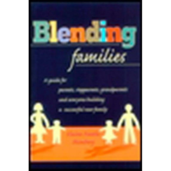 Pre-Owned Blending Families: A Guide for Parents, Stepparents, Grandparents and Everyone Building a Successful New Family (Paperback) 0425166775 9780425166772