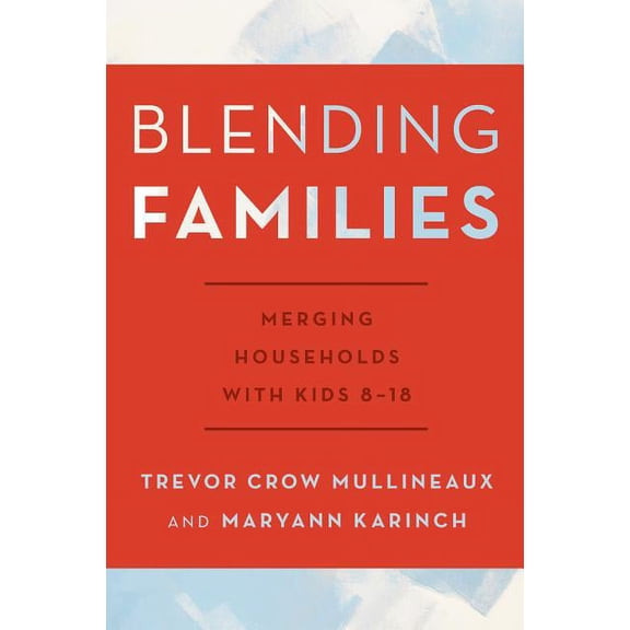 Blending Families: Merging Households with Kids 8-18, (Paperback)