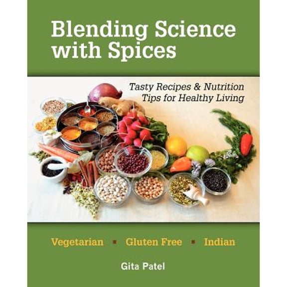 Pre-Owned Blending Science with Spices: Tasty Recipes & Nutrition Tips for Healthy Living (Paperback) by Gita Patel
