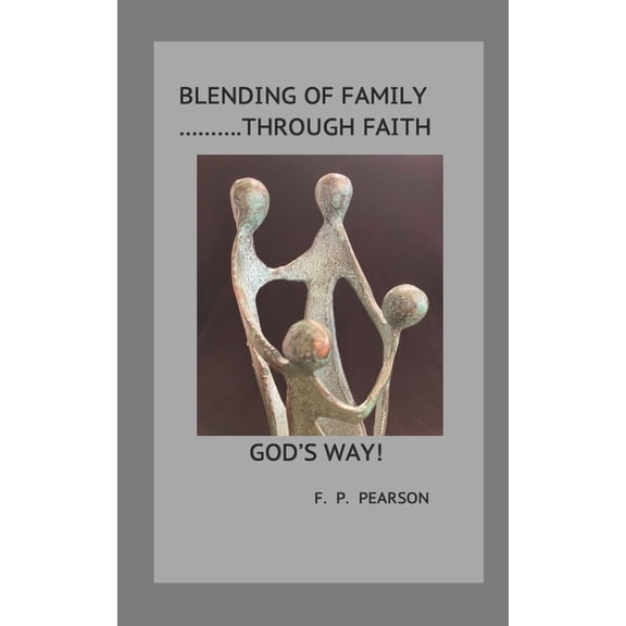 Blending of Family Through Faith: God's Way, (Paperback)
