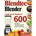 thumbnail image 1 of Blendtec Blender Cookbook for Beginners: 600-Day Gluten-Free, Vegan Recipes for Smart Peaple to Master Your Blendtec Blender (Hardcover), 1 of 1