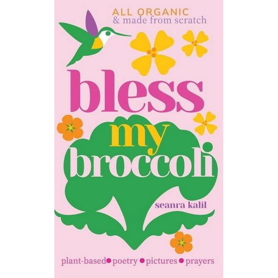 Bless My Broccoli: A Whole Faith, Plant-Based Prayer Book for Those Who Want to Eat Like an Angel, (Hardcover)