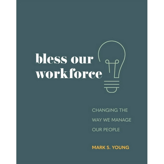 Bless Our Workforce: Changing the Way We Manage Our People (Paperback)