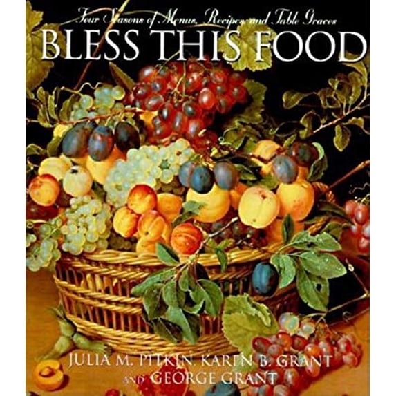 Pre-Owned Bless This Food: Four Seasons of Menus, Recipes, and Table Graces (Hardcover) 1888952059 9781888952056