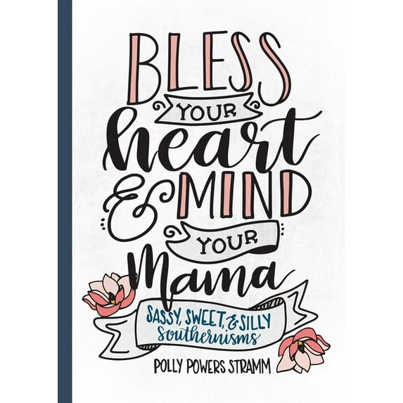Bless Your Heart & Mind Your Mama: Sassy, Sweet and Silly Southernisms, (Hardcover)
