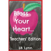Bless Your Heart... Teachers' Edition A Classroom Survival Guide of Sarcasm & Sass, Paperback