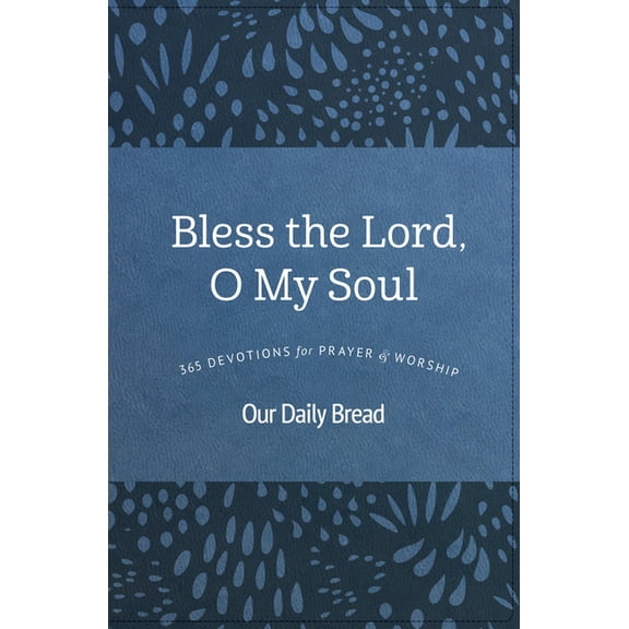 Bless the Lord, O My Soul: 365 Devotions for Prayer and Worship, (Hardcover)