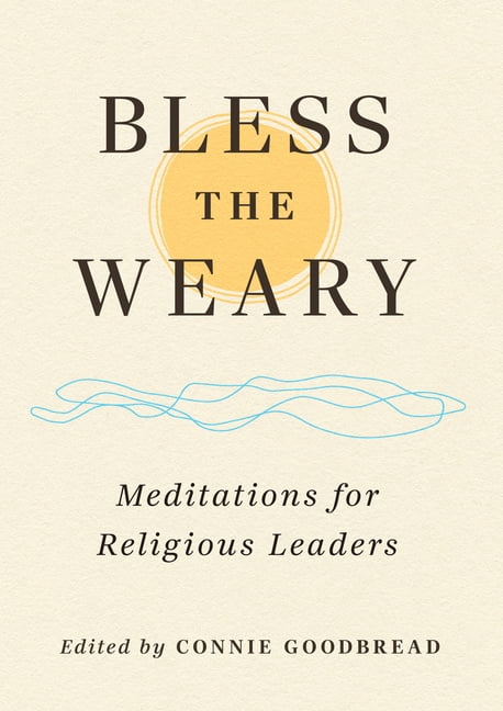 Bless the Weary: Meditations for Religious Leaders, (Paperback)