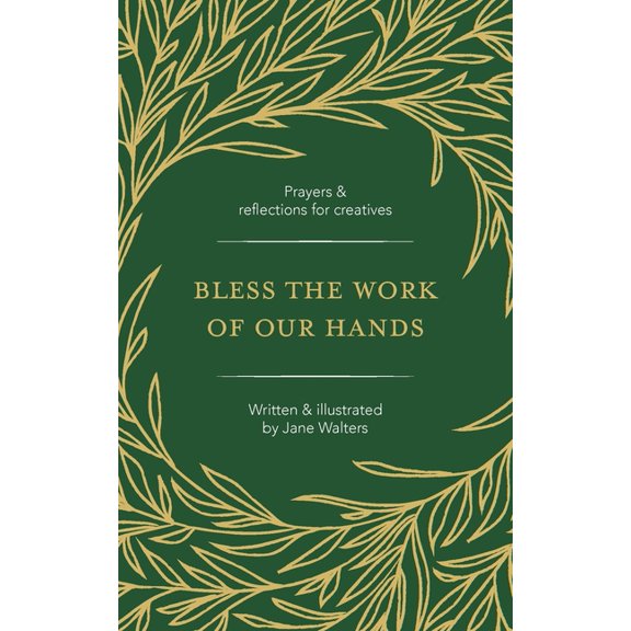 Bless the Work of Our Hands: Prayers and reflections for creatives, (Paperback)