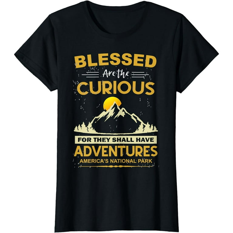 Blessed Are The Curious For They Shall Have Adventure Shirt Blessed Are The Curious For They Shall Have Adventure Shirt