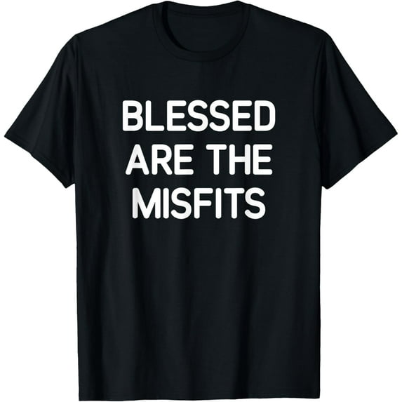 Blessed Are The Misfits, Funny, Jokes, Sarcastic T-Shirt