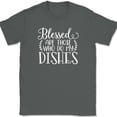 thumbnail image 1 of Blessed Are Those Who Do My Dishes T-Shirt Funny Kitchen Humor Text Tee - Charcoal, 4XL, 1 of 1