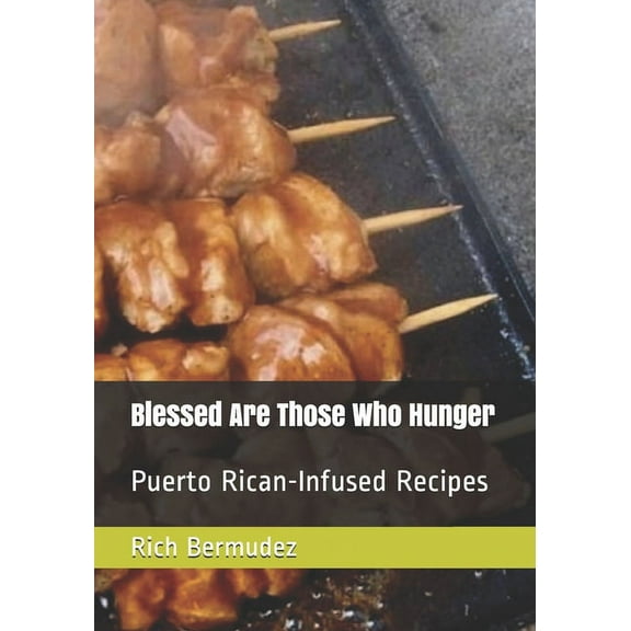 Blessed Are Those Who Hunger: Puerto Rican-Infused Recipes (Paperback)