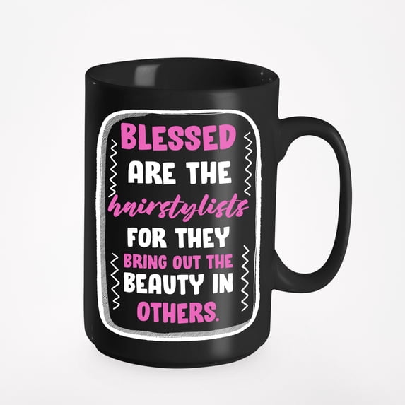 Blessed Are the Hairstylists, They Bring Out the Beauty, Black 15oz Ceramic Mug