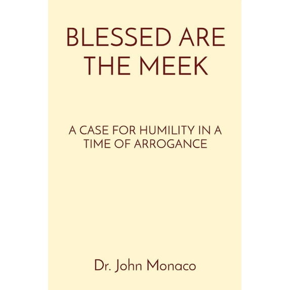 Blessed Are the Meek: A Case for Humility in a Time of Arrogance, (Paperback)