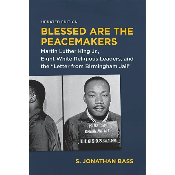 Blessed Are the Peacemakers: Martin Luther King Jr., Eight White Religious Leaders, and the Letter from Birmingham Jail, (Paperback)