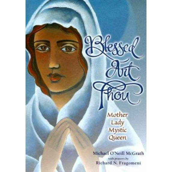Pre-Owned Blessed Art Thou: Mother, Lady, Mystic, Queen (Paperback) 1584593512 9781584593515