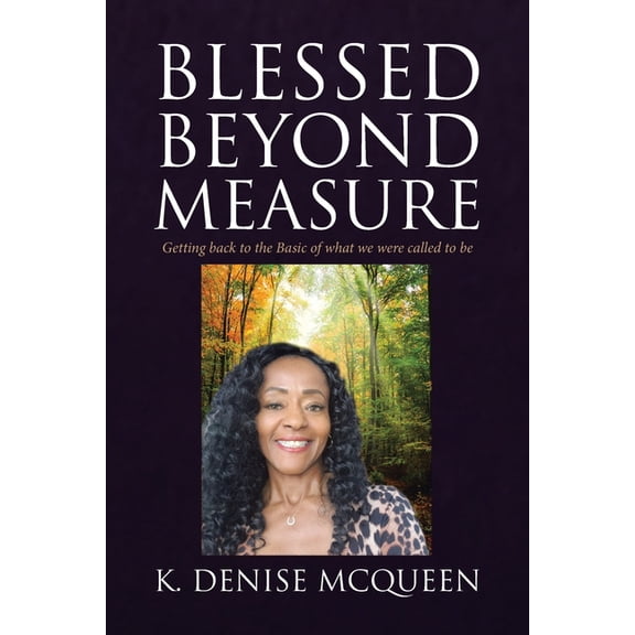 Blessed Beyond Measure: Getting back to the Basic of what we were called to be, (Paperback)