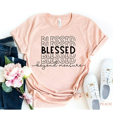 Blessed Beyond Measure Shirt, Gifts for Women, Christian TShirt, Blessed Shirt, Inspirational Shirt, Womens Shirt, Unisex Shirt, Womens Top